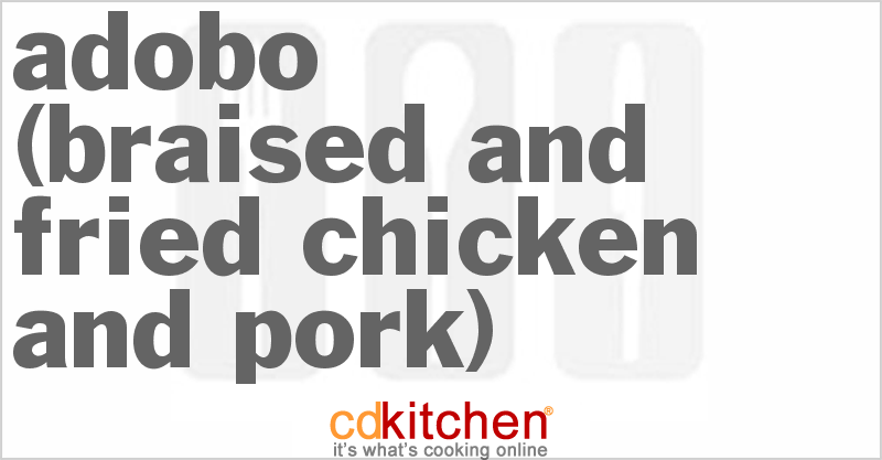 Adobo (Braised And Fried Chicken And Pork) - CDKitchen.com