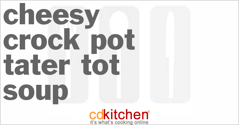 Cheesy Tater Tot Soup - CDKitchen.com