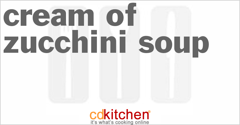 Cream Of Zucchini Soup - CDKitchen.com