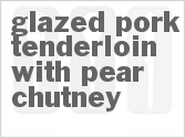 recipe for glazed pork tenderloin with pear chutney