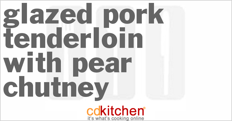 Glazed Pork Tenderloin With Pear Chutney - CDKitchen.com