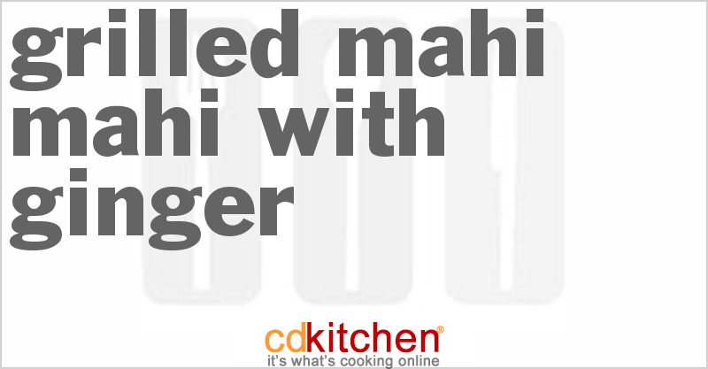 Grilled Mahi Mahi With Ginger - CDKitchen.com