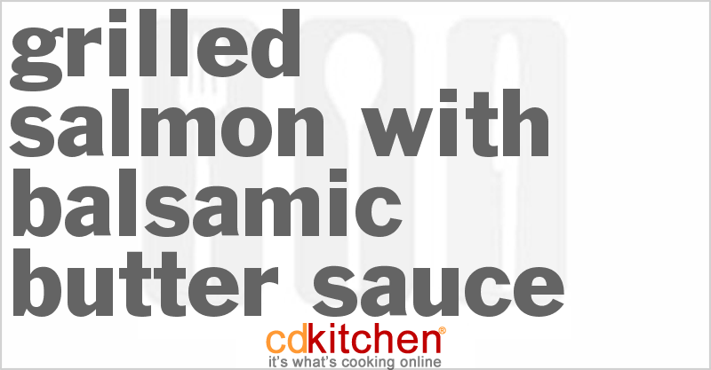 Grilled Salmon With Balsamic Butter Sauce - CDKitchen.com