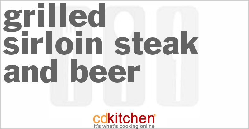 Grilled Sirloin Steak And Beer - CDKitchen.com