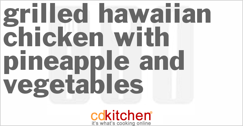 Grilled Hawaiian Chicken With Pineapple And Vegetables - CDKitchen.com