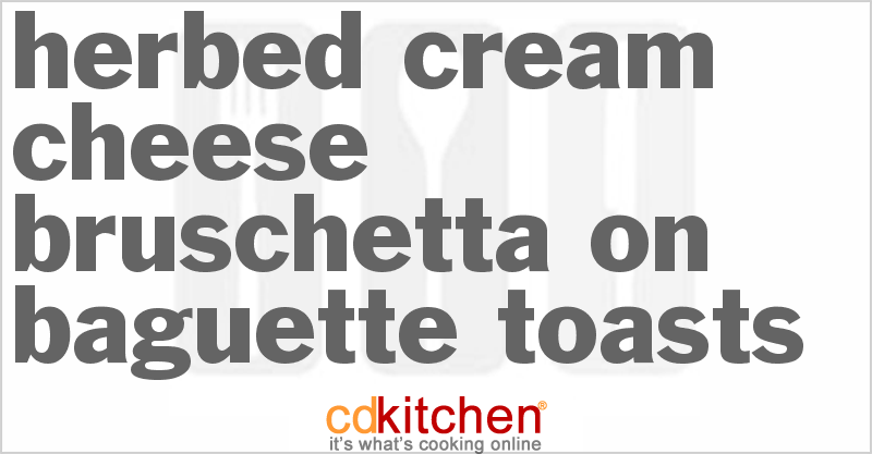 Herbed Cream Cheese Bruschetta On Baguette Toasts - CDKitchen.com