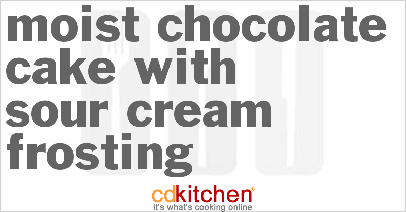 Moist Chocolate Cake With Sour Cream Frosting - CDKitchen.com