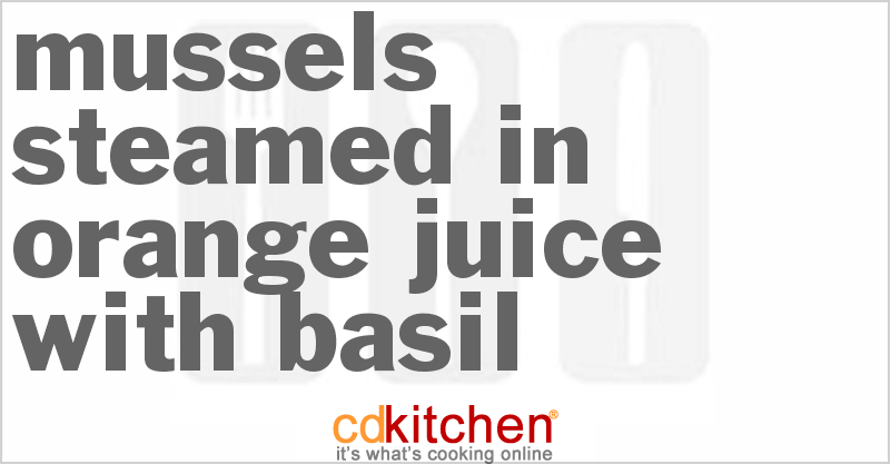 Mussels Steamed In Orange Juice With Basil - CDKitchen.com