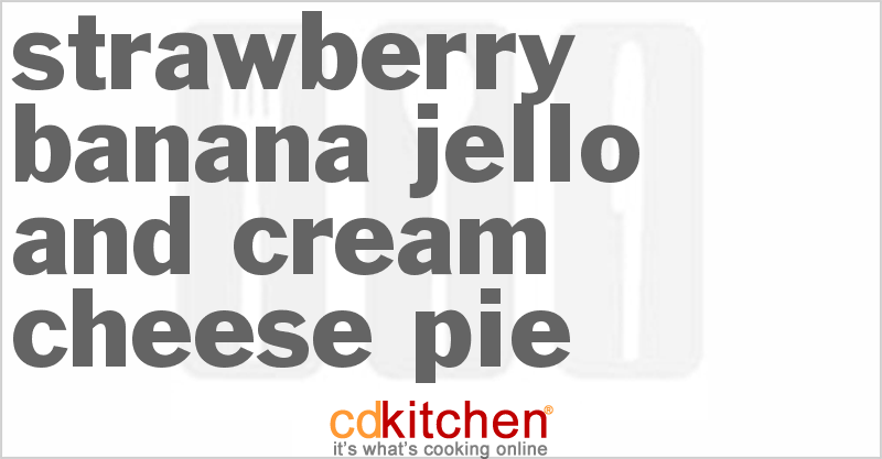 Strawberry Banana Jello And Cream Cheese Pie - CDKitchen.com