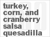 recipe for turkey, corn, and cranberry salsa quesadilla