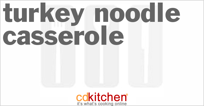 Turkey Noodle Casserole - CDKitchen.com