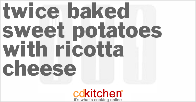 Twice Baked Sweet Potatoes With Ricotta Cheese - CDKitchen.com