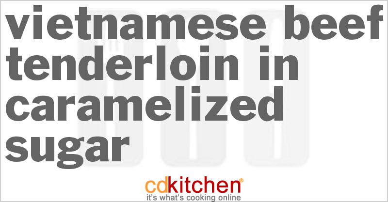 Vietnamese Beef Tenderloin In Caramelized Sugar - CDKitchen.com