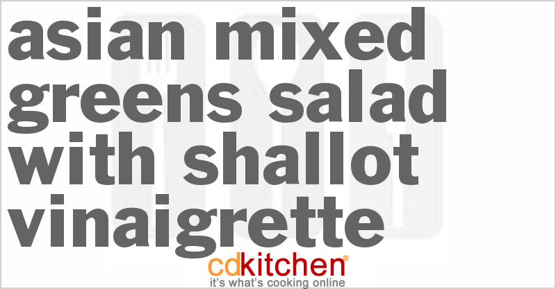 Asian Mixed Greens Salad With Shallot Vinaigrette - CDKitchen.com