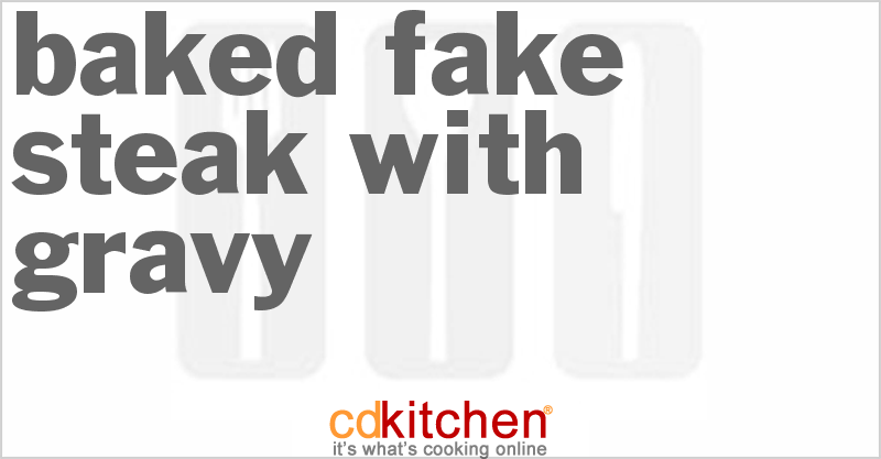Baked Fake Steak With Gravy - CDKitchen.com