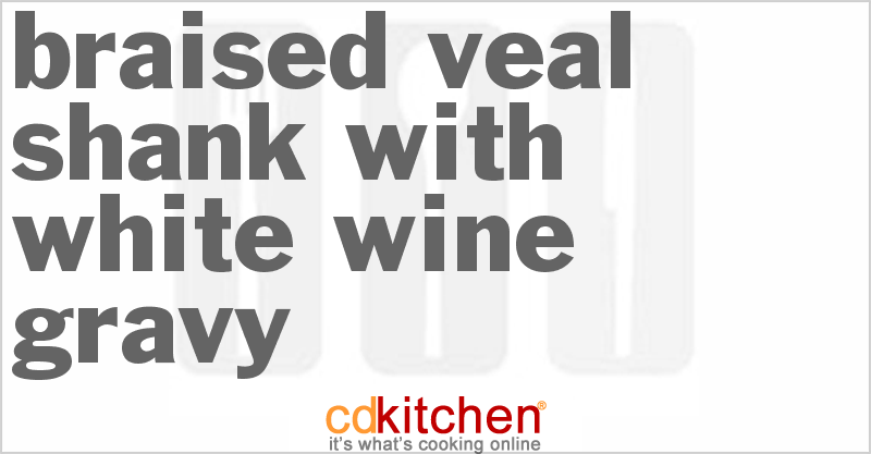 Braised Veal Shank With White Wine Gravy - CDKitchen.com