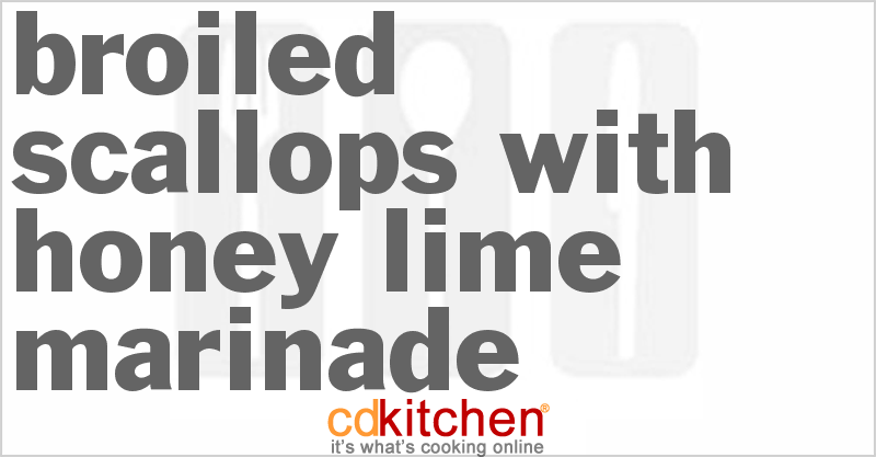 Broiled Scallops With Honey-Lime Marinade - CDKitchen.com