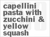 recipe for capellini pasta with zucchini & yellow squash