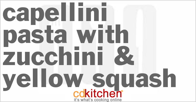 Capellini Pasta With Zucchini & Yellow Squash - CDKitchen.com