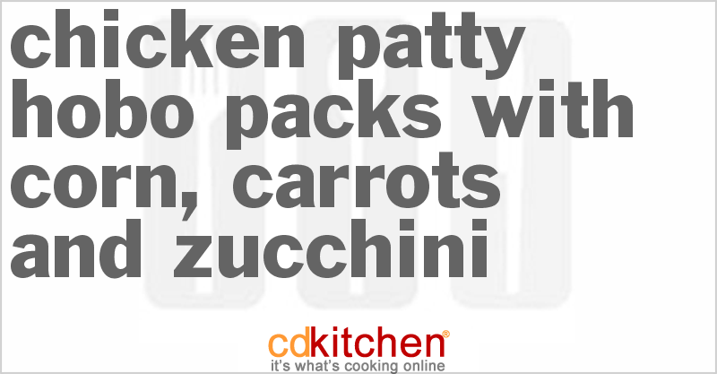 Chicken Patty Hobo Packs with Corn, Carrots and Zucchini - CDKitchen.com
