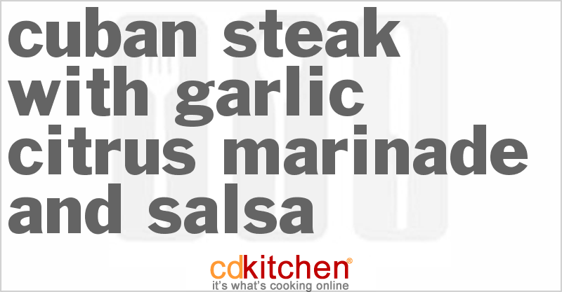 Cuban Steak With Garlic Citrus Marinade And Salsa - CDKitchen.com