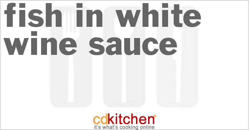 Fish In White Wine Sauce - CDKitchen.com