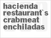 recipe for hacienda restaurant's crabmeat enchiladas