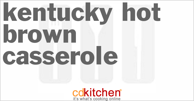 Kentucky Hot Brown Casserole - CDKitchen.com