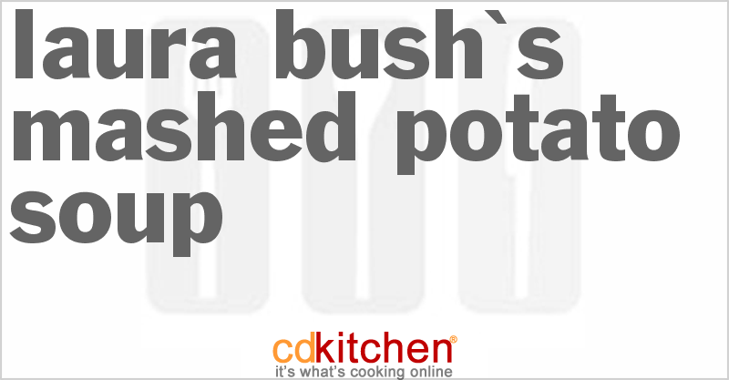 Laura Bush's Mashed Potato Soup - CDKitchen.com