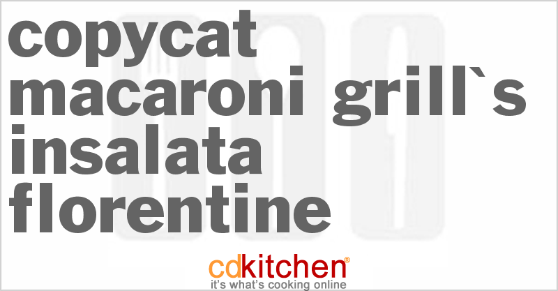 Macaroni Grill Insalata Florentine - CDKitchen.com