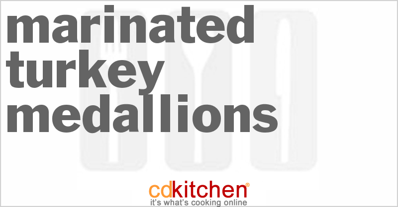 Marinated Turkey Medallions - CDKitchen.com
