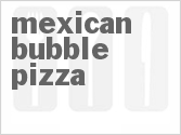 recipe for mexican bubble pizza