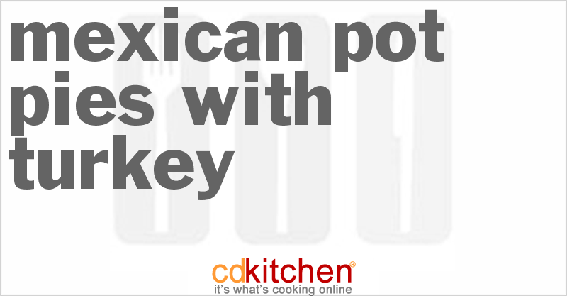 Mexican Pot Pies with Turkey - CDKitchen.com
