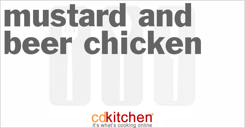 Mustard And Beer Chicken - CDKitchen.com