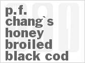 recipe for p.f. chang's honey-broiled black cod