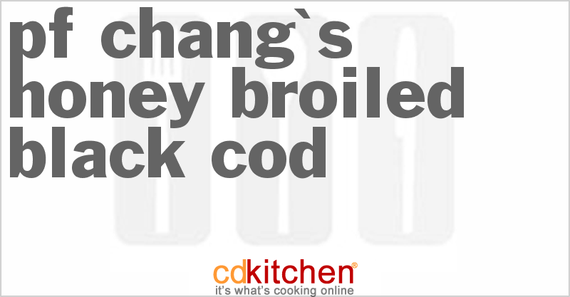 P.F. Chang's Honey-Broiled Black Cod - CDKitchen.com