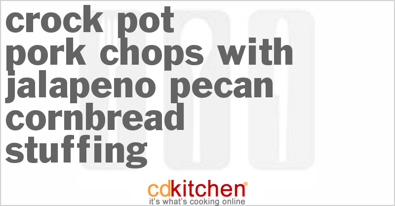 Pork Chops With Jalapeno-Pecan Cornbread Stuffing - CDKitchen.com