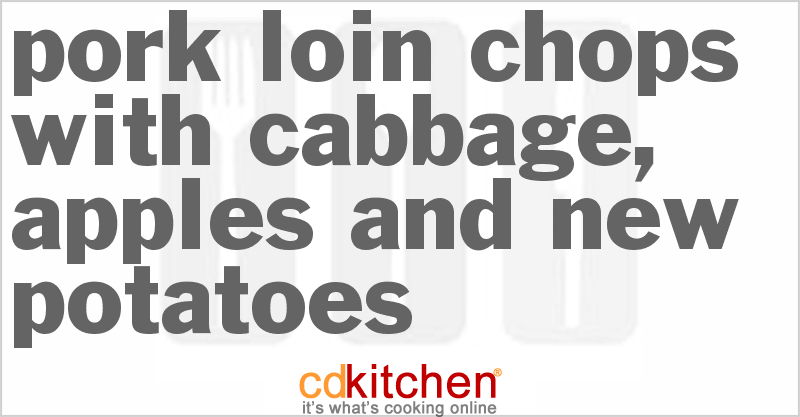 Pork Loin Chops With Cabbage, Apples And New Potatoes - CDKitchen.com
