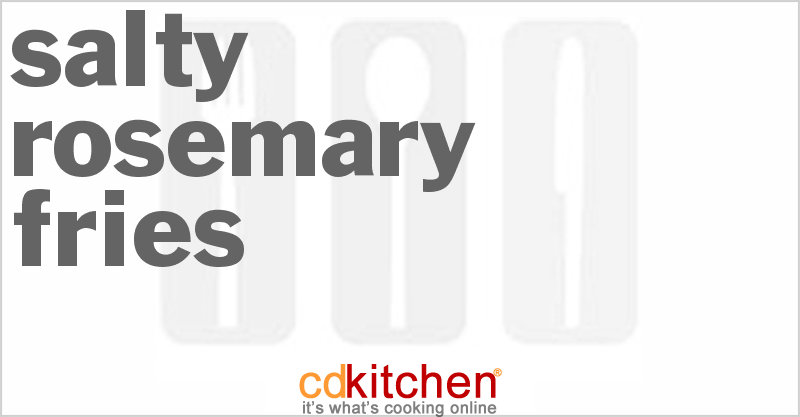 Salty Rosemary Fries - CDKitchen.com