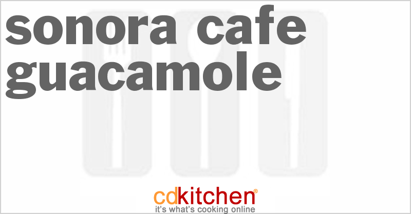Sonora Cafe Guacamole - CDKitchen.com