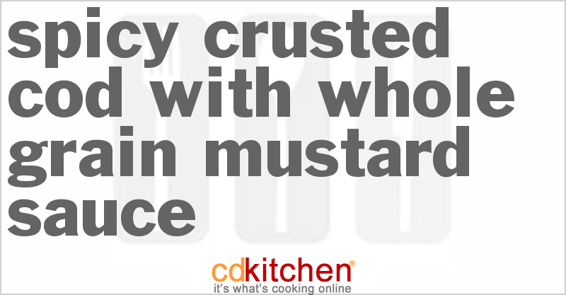 Spicy-Crusted Cod With Whole Grain Mustard Sauce - CDKitchen.com