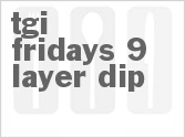 recipe for tgi fridays 9-layer dip