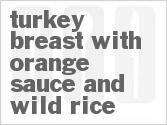recipe for turkey breast with orange sauce and wild rice