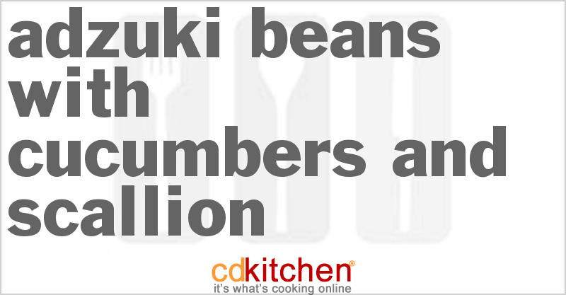 Adzuki Beans With Cucumbers And Scallion - CDKitchen.com