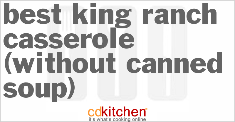 Best King Ranch Casserole (Without Canned Soup) - CDKitchen.com