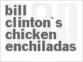 recipe for bill clinton's chicken enchiladas