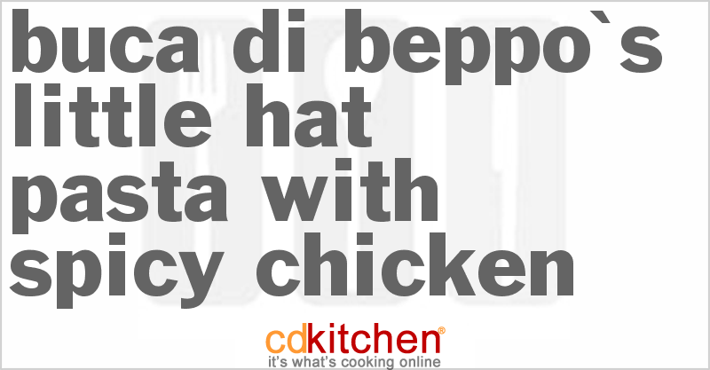 Buca Di Beppo's Little Hat Pasta With Spicy Chicken - CDKitchen.com