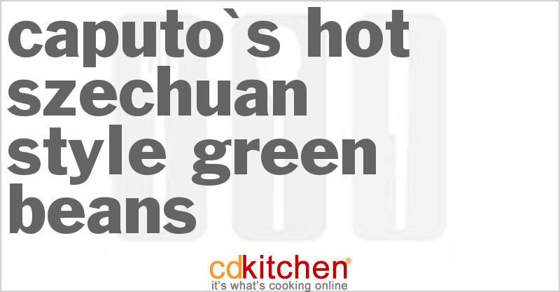 Caputo's Hot Szechuan-Style Green Beans - CDKitchen.com
