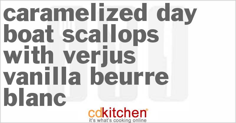 Caramelized Day Boat Scallops With Verjus-Vanilla Beurre Blanc - CDKitchen.com