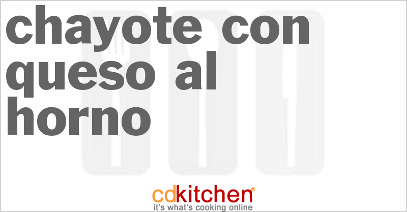 Chayote Con Queso Al Horno - CDKitchen.com